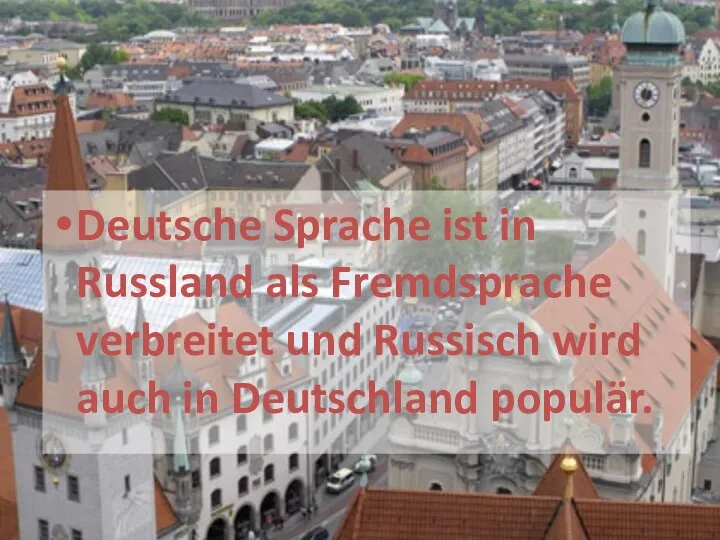 Deutsche Sprache ist in Russland als Fremdsprache verbreitet und Russisch wird auch in Deutschland populär.