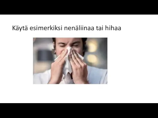 Käytä esimerkiksi nenäliinaa tai hihaa