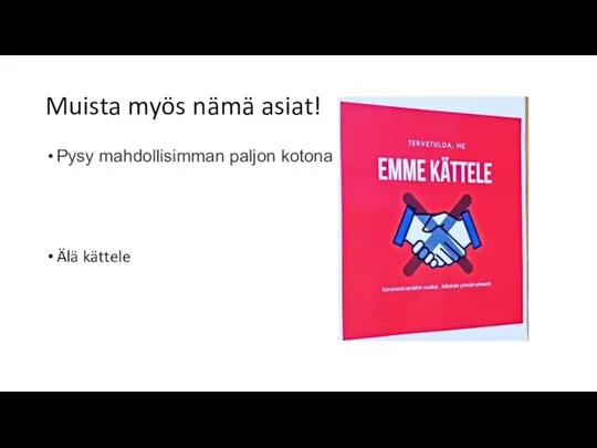 Muista myös nämä asiat! Pysy mahdollisimman paljon kotona Älä kättele