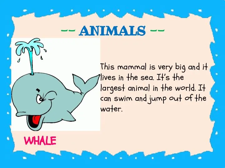 -- ANIMALS -- This mammal is very big and it lives in