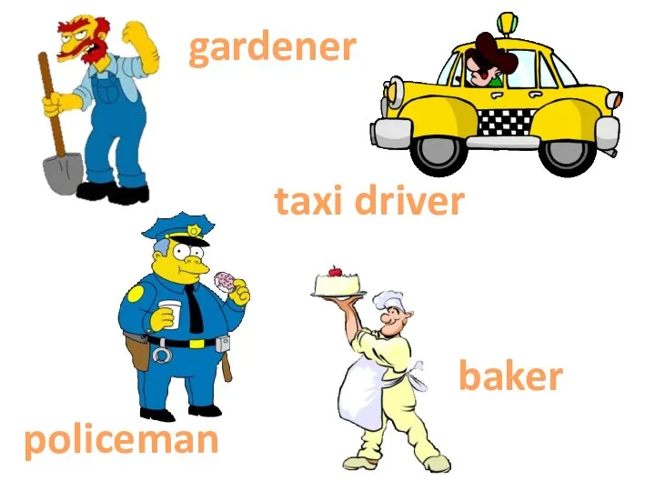 gardener taxi driver policeman baker