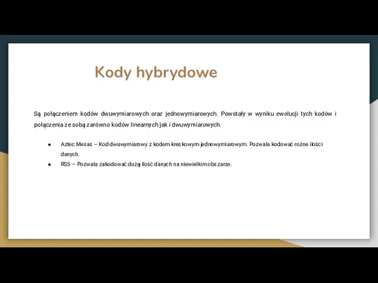 Kody hybrydowe Są połączeniem kodów dwuwymiarowych oraz jednowymiarowych. Powstały w wyniku ewolucji