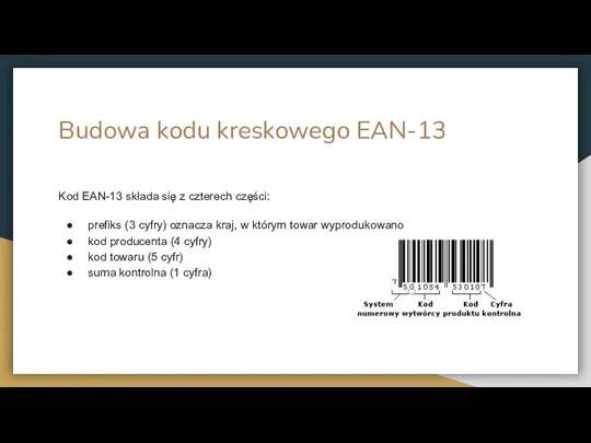 Budowa kodu kreskowego EAN-13 Kod EAN-13 składa się z czterech części: prefiks