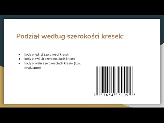 Podział według szerokości kresek: kody o jednej szerokości kresek kody o dwóch