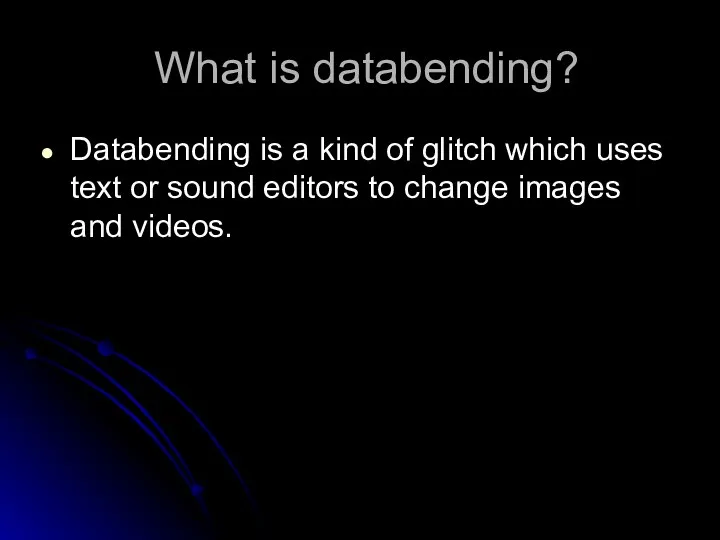 What is databending? Databending is a kind of glitch which uses text