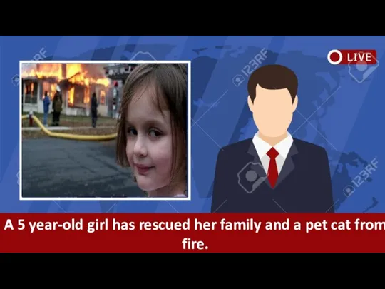 A 5 year-old girl has rescued her family and a pet cat from fire.