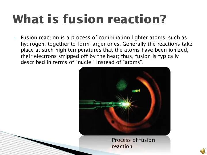 Fusion reaction is a process of combination lighter atoms, such as hydrogen,