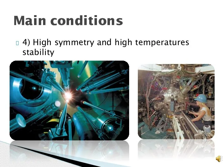 4) High symmetry and high temperatures stability Main conditions