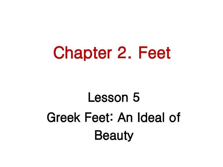 Chapter 2. Feet Lesson 5 Greek Feet: An Ideal of Beauty