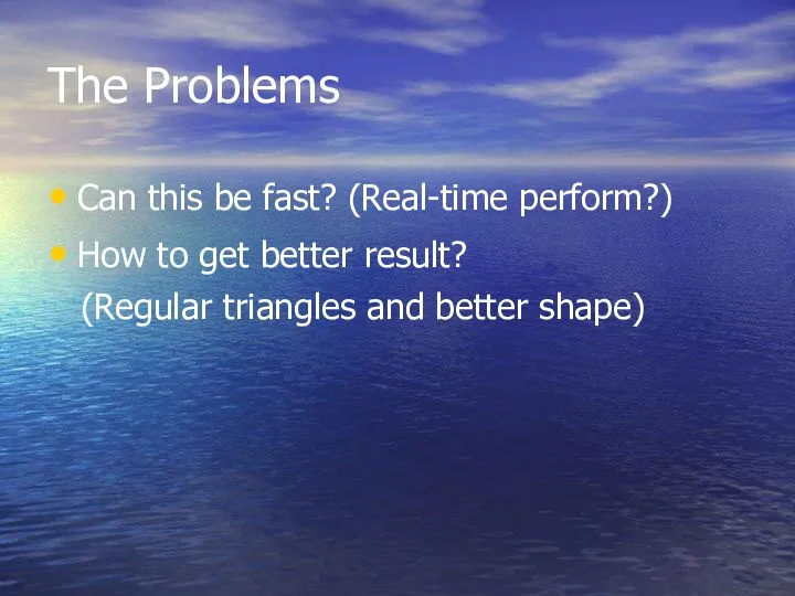 The Problems Can this be fast? (Real-time perform?) How to get better