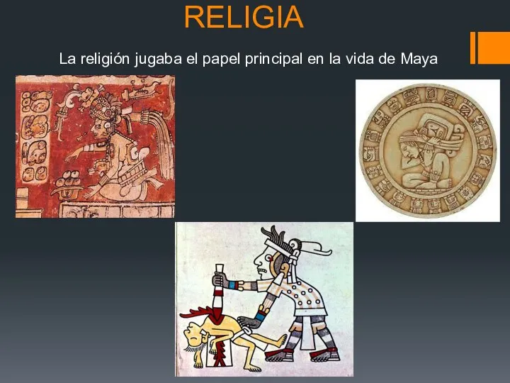 RELIGIA La religión jugaba el papel principal en la vida de Maya