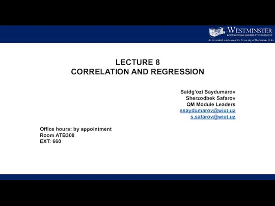 LECTURE 8 CORRELATION AND REGRESSION Saidg’ozi Saydumarov Sherzodbek Safarov QM Module Leaders