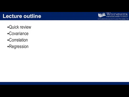 Lecture outline Quick review Covariance Correlation Regression