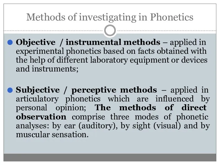 Methods of investigating in Phonetics Objective / instrumental methods – applied in
