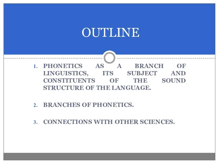 PHONETICS AS A BRANCH OF LINGUISTICS, ITS SUBJECT AND CONSTITUENTS OF THE