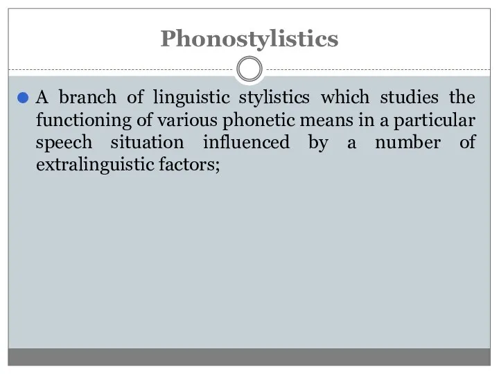 Phonostylistics A branch of linguistic stylistics which studies the functioning of various