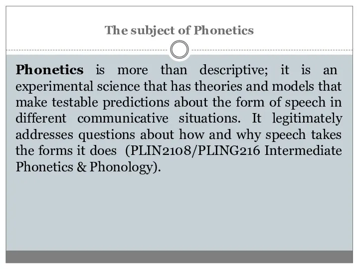 The subject of Phonetics Phonetics is more than descriptive; it is an
