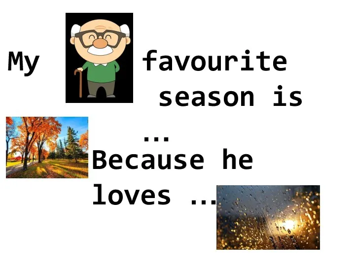 My favourite season is … Because he loves …