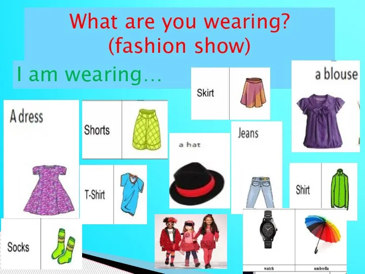 What are you wearing? (fashion show) I am wearing…
