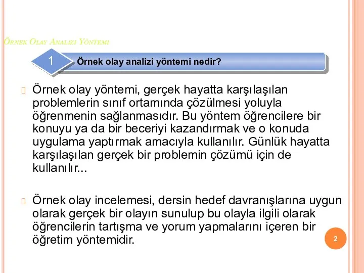 Örnek Olay Analizi Yöntemi Örnek olay yöntemi, gerçek hayatta karşılaşılan problemlerin sınıf