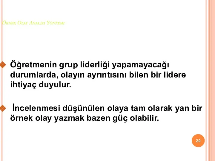 Örnek Olay Analizi Yöntemi Öğretmenin grup liderliği yapamayacağı durumlarda, olayın ayrıntısını bilen