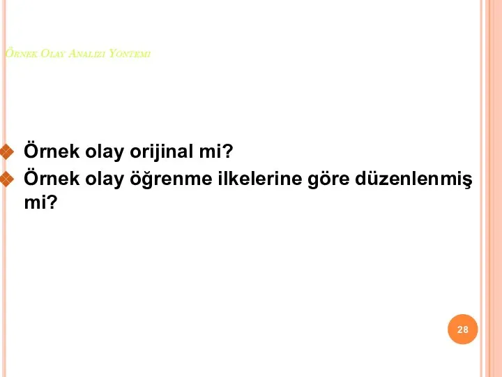 Örnek Olay Analizi Yöntemi Örnek olay orijinal mi? Örnek olay öğrenme ilkelerine göre düzenlenmiş mi?