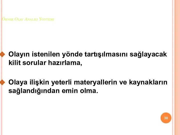 Örnek Olay Analizi Yöntemi Olayın istenilen yönde tartışılmasını sağlayacak kilit sorular hazırlama,