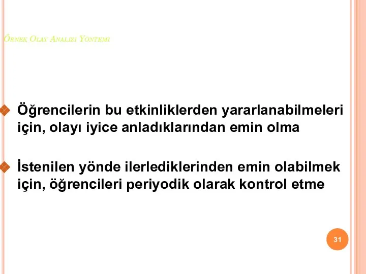 Örnek Olay Analizi Yöntemi Öğrencilerin bu etkinliklerden yararlanabilmeleri için, olayı iyice anladıklarından