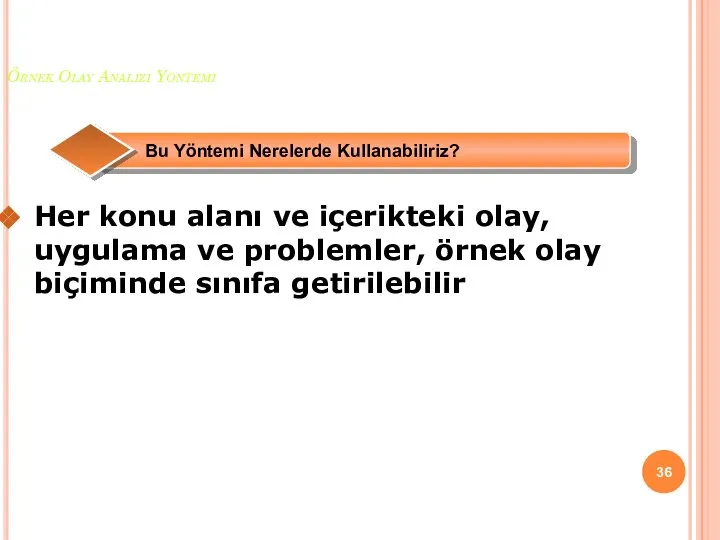 Örnek Olay Analizi Yöntemi Her konu alanı ve içerikteki olay, uygulama ve