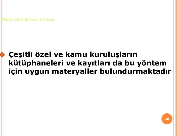 Örnek Olay Analizi Yöntemi Çeşitli özel ve kamu kuruluşların kütüphaneleri ve kayıtları