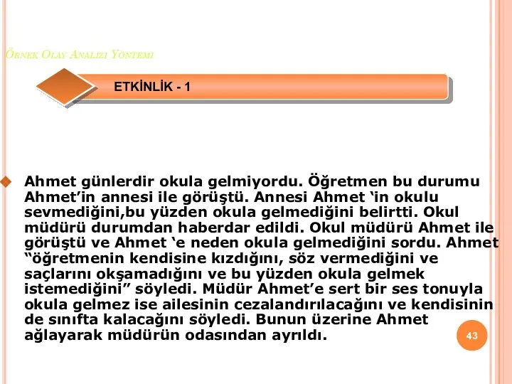 Örnek Olay Analizi Yöntemi Ahmet günlerdir okula gelmiyordu. Öğretmen bu durumu Ahmet’in