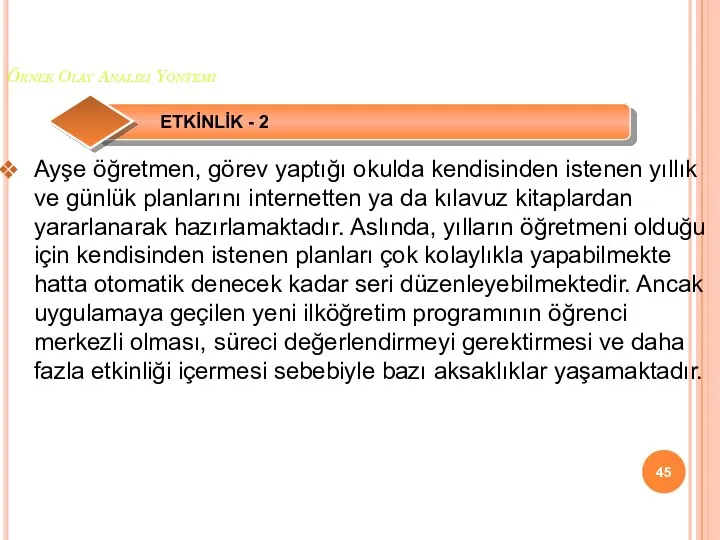 Örnek Olay Analizi Yöntemi Ayşe öğretmen, görev yaptığı okulda kendisinden istenen yıllık