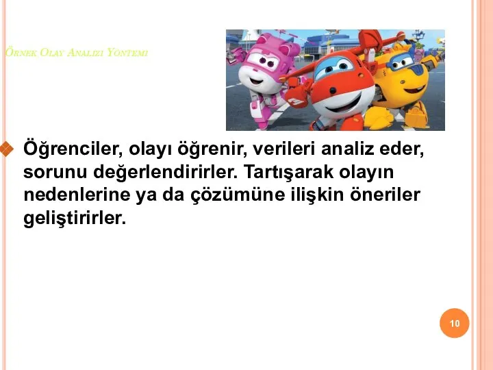 Örnek Olay Analizi Yöntemi Öğrenciler, olayı öğrenir, verileri analiz eder, sorunu değerlendirirler.