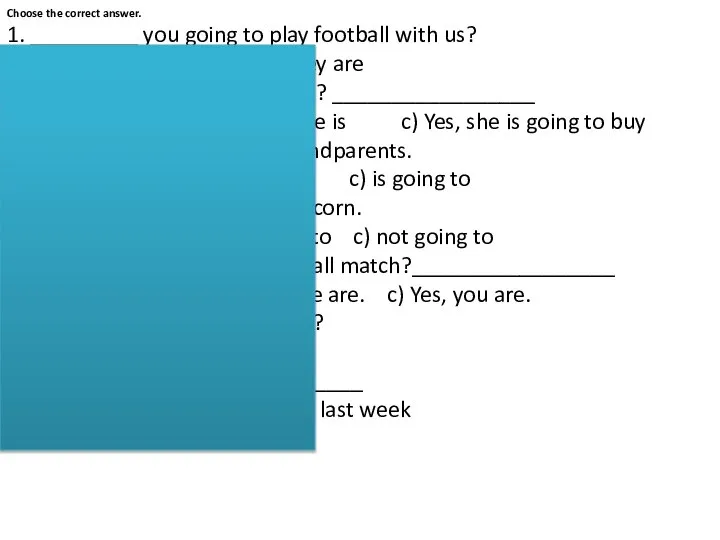 Choose the correct answer. 1. _________ you going to play football with