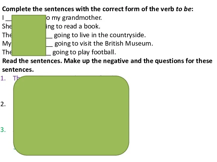 Complete the sentences with the correct form of the verb to be:
