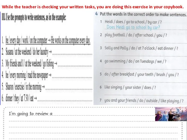 While the teacher is checking your written tasks, you are doing this exercise in your copybook.