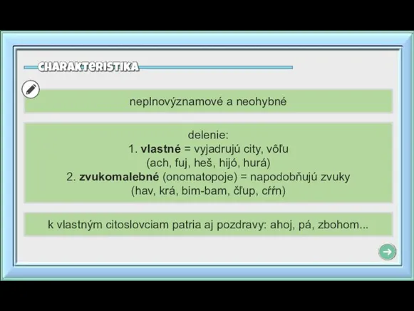 neplnovýznamové a neohybné delenie: 1. vlastné = vyjadrujú city, vôľu (ach, fuj,