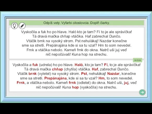 Odpíš vety. Vyfarbi citoslovcia. Doplň čiarky. Vyskočila a fuk ho po hlave.