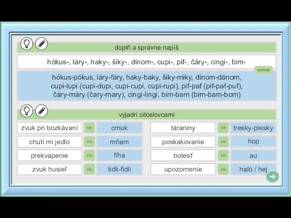 doplň a správne napíš hókus-, láry-, haky-, šiky-, dínom-, cupi-, pif-, čáry-,