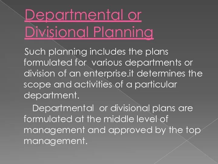 Departmental or Divisional Planning Such planning includes the plans formulated for various