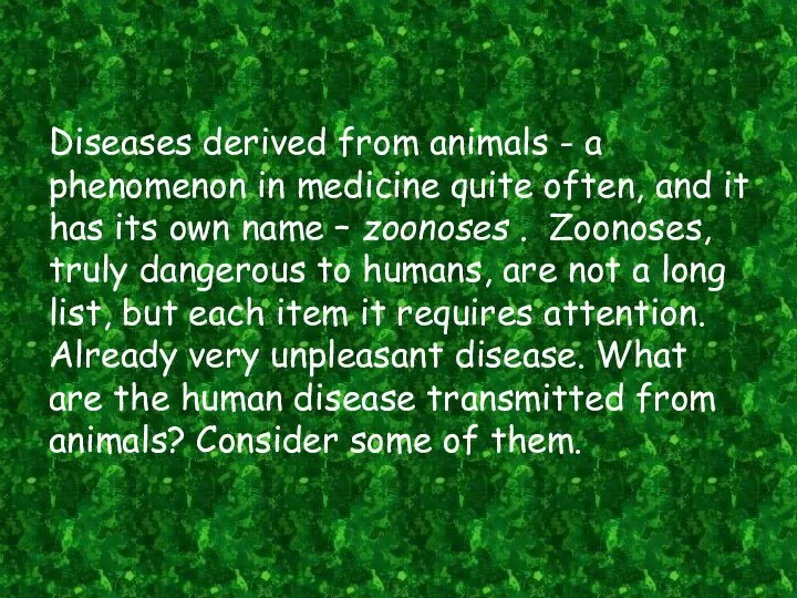 Diseases derived from animals - a phenomenon in medicine quite often, and