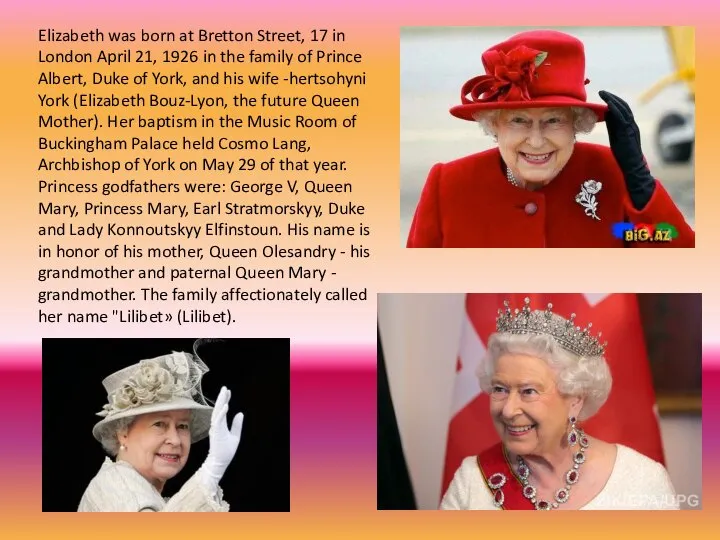 Elizabeth was born at Bretton Street, 17 in London April 21, 1926