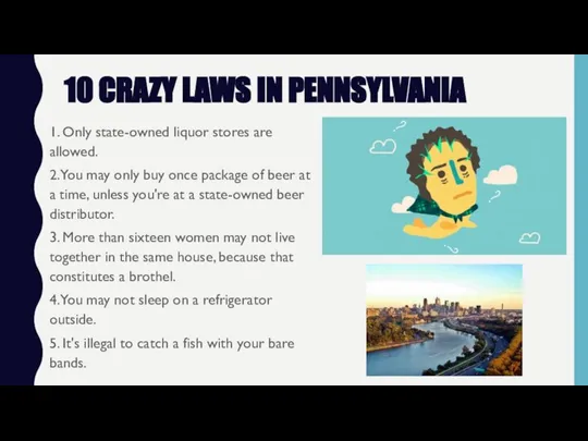 10 CRAZY LAWS IN PENNSYLVANIA 1. Only state-owned liquor stores are allowed.