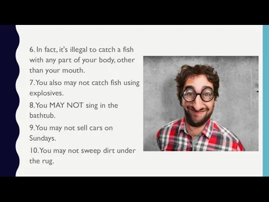 6. In fact, it's illegal to catch a fish with any part