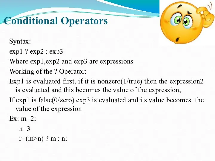 Conditional Operators Syntax: exp1 ? exp2 : exp3 Where exp1,exp2 and exp3