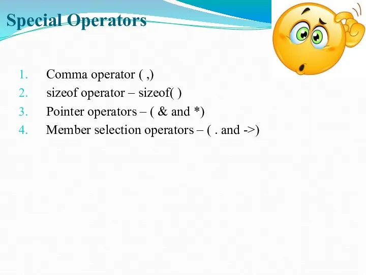 Special Operators Comma operator ( ,) sizeof operator – sizeof( ) Pointer