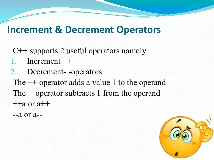 Increment & Decrement Operators C++ supports 2 useful operators namely Increment ++