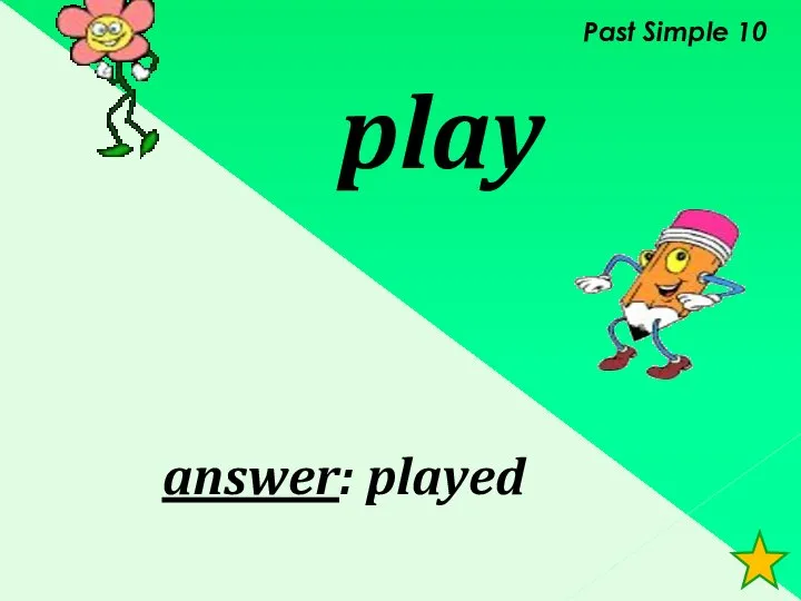 Past Simple 10 play answer: played