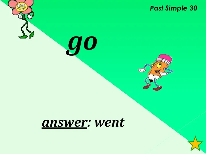 Past Simple 30 go answer: went
