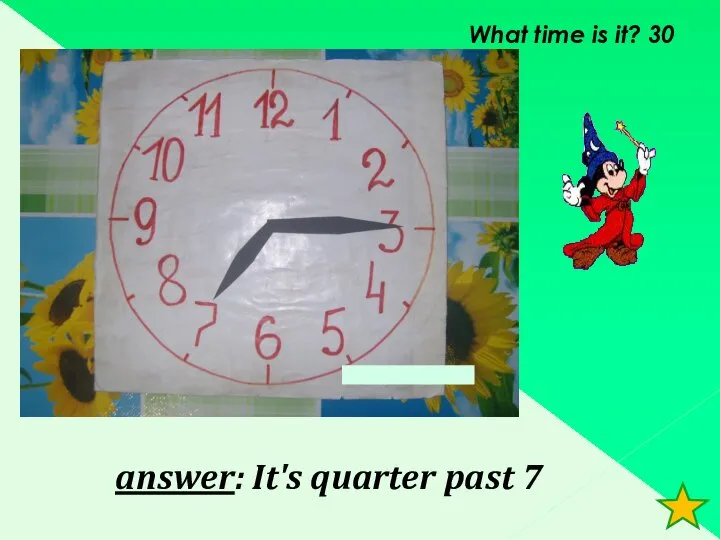 What time is it? 30 answer: It's quarter past 7